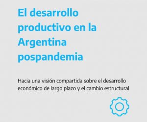 El desarrollo productivo en la Argentina pospandemia