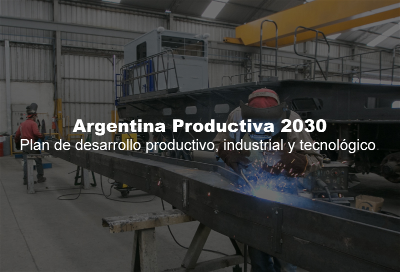 Argentina Productiva 2030<br>Plan de desarrollo productivo, industrial y tecnológico.
